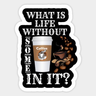 What Is Life Without Coffee Sticker